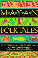 Maya népmesék: Folklór az Atitln-tótól, Guatemala - Mayan Folktales: Folklore from Lake Atitln, Guatemala