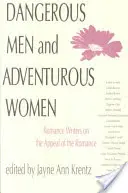 Veszélyes férfiak és kalandvágyó nők: Romantikus írók a romantika vonzerejéről - Dangerous Men and Adventurous Women: Romance Writers on the Appeal of the Romance