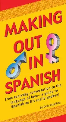 Making Out in Spanish: (Spanyol kifejezésgyűjtemény) - Making Out in Spanish: (Spanish Phrasebook)