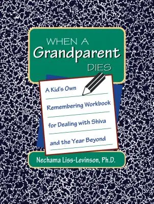 Amikor egy nagyszülő meghal: Egy gyerek saját munkafüzete a Shiva és az azon túli év feldolgozásához - When a Grandparent Dies: A Kid's Own Workbook for Dealing with Shiva and the Year Beyond