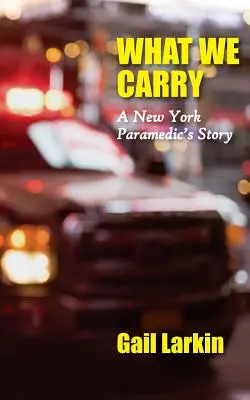 Amit hordozunk: Egy New York-i mentős története - What We Carry: A New York Paramedic's Story