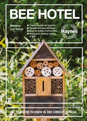 Bee Hotel: Minden, amit tudni kell egy tömör kézikönyvben: Könnyen követhető utasítások - Egyszerűen elkészíthető - Bee Hotel: All You Need to Know in One Concise Manual: 30 DIY Insect Home Projects - Easy-To-Follow Instructions - Simple to Make