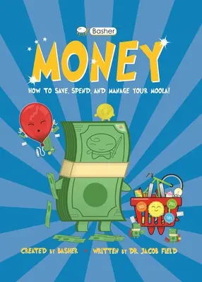 Basher Money: Hogyan takarítsd meg, költsd el és kezeld a Mooládat! - Basher Money: How to Save, Spend, and Manage Your Moola!