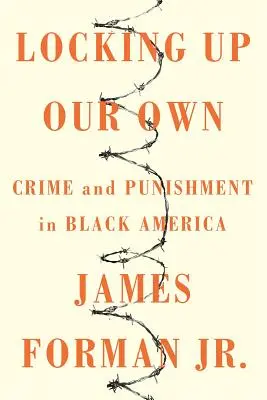 Locking Up Our Own: Bűnözés és büntetés a fekete Amerikában - Locking Up Our Own: Crime and Punishment in Black America