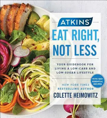 Atkins: Eat Right, Not Less, Volume 5: Your Guidebook for Living a Low-Carb and Low-Sugar Lifestyle (Helyesen étkezz, ne kevesebbet, 5. kötet) - Atkins: Eat Right, Not Less, Volume 5: Your Guidebook for Living a Low-Carb and Low-Sugar Lifestyle