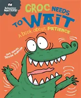 Behaviour Matters: Croc Needs to Wait (Krokodilnak várnia kell): Egy könyv a türelemről. - Behaviour Matters: Croc Needs to Wait - A book about patience