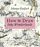 Hogyan rajzoljunk tintás csodavilágot - Készítsd el és színezd ki saját varázslatos kalandodat - How to Draw Inky Wonderlands - Create and Colour Your Own Magical Adventure