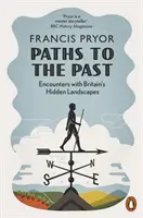 Ösvények a múltba - Találkozások Nagy-Britannia rejtett tájaival - Paths to the Past - Encounters with Britain's Hidden Landscapes