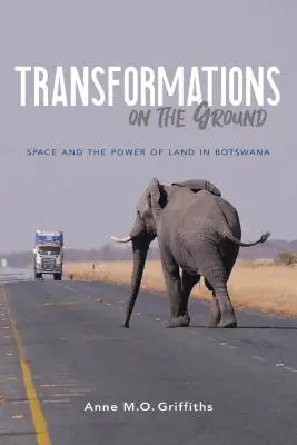Átalakulások a földön: A tér és a föld ereje Botswanában - Transformations on the Ground: Space and the Power of Land in Botswana