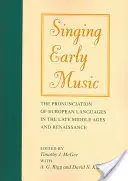 Singing Early Music: Az európai nyelvek kiejtése a késő középkorban és a reneszánszban [CD-vel] - Singing Early Music: The Pronunciation of European Languages in the Late Middle Ages and Renaissance [With CD]