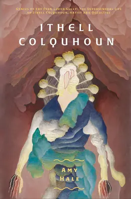 Ithell Colquhoun: A páfrányok által szeretett gully zsenije - Ithell Colquhoun: Genius of the Fern Loved Gully