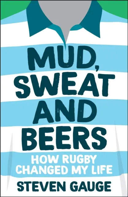 Sár, izzadság és sör - Hogyan változtatta meg az életemet a rögbi - Mud, Sweat and Beers - How Rugby Changed My Life