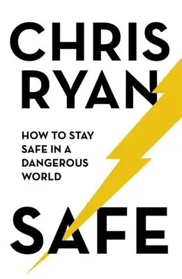 Biztonságban: Hogyan maradjunk biztonságban egy veszélyes világban? - Safe: How to Stay Safe in a Dangerous World