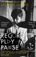 Record Play Pause - Confessions of a Post-Punk Percussionist: The Joy Division Years: Volume I - Record Play Pause - Confessions of a Post-Punk Percussionist: the Joy Division Years: Volume I