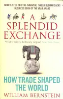 Pompás csere - Hogyan alakította a világot a kereskedelem - Splendid Exchange - How Trade Shaped the World