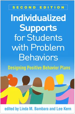 Egyénre szabott támogatások a problémás viselkedésű tanulók számára, második kiadás: Pozitív viselkedési tervek tervezése - Individualized Supports for Students with Problem Behaviors, Second Edition: Designing Positive Behavior Plans