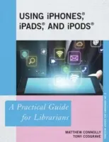 iPhone, iPad és iPod használata: Gyakorlati útmutató könyvtárosoknak - Using iPhones, iPads, and iPods: A Practical Guide for Librarians