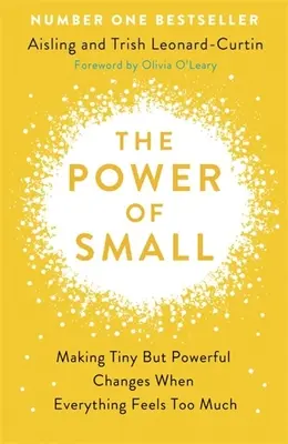 A kicsi ereje - Hogyan hajtsunk végre apró, de erőteljes változásokat, amikor minden túl soknak tűnik - Power of Small - How to Make Tiny But Powerful Changes When Everything Feels Too Much