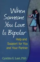 Amikor valaki, akit szeretsz, bipoláris: Segítség és támogatás önnek és partnerének - When Someone You Love Is Bipolar: Help and Support for You and Your Partner