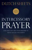 Közbenjáró ima: Hogyan használhatja Isten az imáidat, hogy megmozdítsa az eget és a földet? - Intercessory Prayer: How God Can Use Your Prayers to Move Heaven and Earth