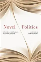 Regényes politika - Tanulmányok az ausztrál politikai fikcióról - Novel Politics - Studies in Australian political fiction