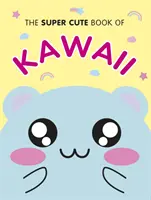 The Super Cute Book of Kawaii (A kawaii szupercuki könyve) - The Super Cute Book of Kawaii