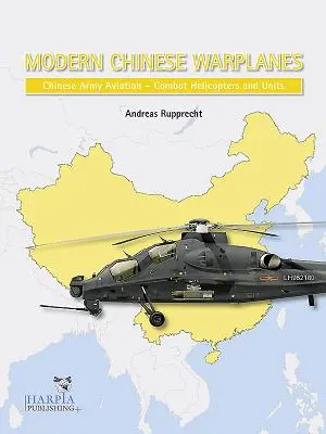 Modern kínai harci repülőgépek: Harci helikopterek: A kínai hadsereg légiereje - Harci helikopter egységek - Modern Chinese Warplanes: Chinese Army Aviation - Combat Helicopter Units