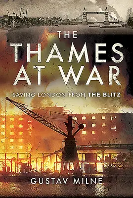 A Temze a háborúban: London megmentése a villámháborútól - The Thames at War: Saving London from the Blitz