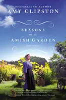 Egy amish kert évszakai: Az amishok: Négy történet - Seasons of an Amish Garden: Four Stories