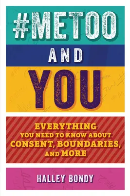 #Metoo és te: Minden, amit a beleegyezésről, a határokról és egyebekről tudni kell - #Metoo and You: Everything You Need to Know about Consent, Boundaries, and More