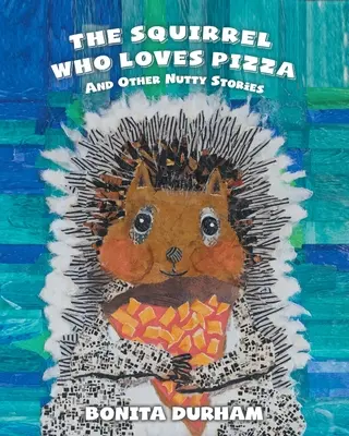 A mókus, aki szereti a pizzát és más mogyorós történetek - The Squirrel Who Loves Pizza and Other Nutty Stories