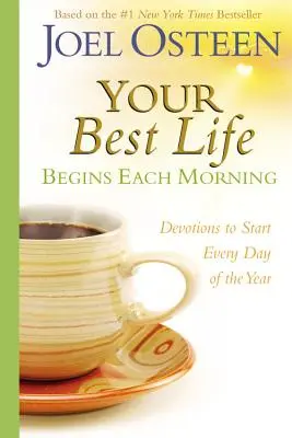 A legjobb életed minden reggel kezdődik: Áhítatok az év minden új napjának kezdetére - Your Best Life Begins Each Morning: Devotions to Start Every New Day of the Year