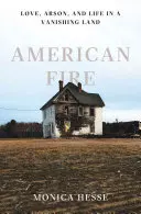 Amerikai tűz: Szerelem, gyújtogatás és élet egy eltűnőben lévő országban - American Fire: Love, Arson, and Life in a Vanishing Land