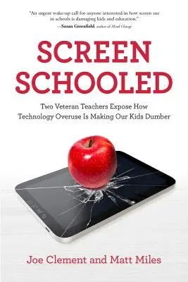 Screen Schooled: Két veterán tanár leleplezi, hogy a túlzott technológiahasználat hogyan teszi butábbá a gyerekeinket - Screen Schooled: Two Veteran Teachers Expose How Technology Overuse Is Making Our Kids Dumber