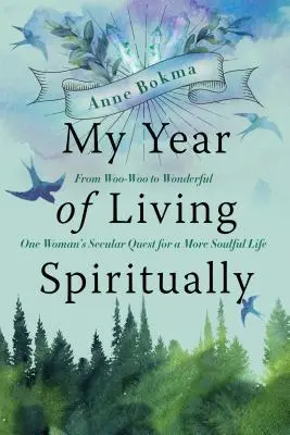 A spirituális életem éve: A Woo-Woo-tól a csodálatosig - Egy nő világi útkeresése egy lelkesebb életért - My Year of Living Spiritually: From Woo-Woo to Wonderful--One Woman's Secular Quest for a More Soulful Life