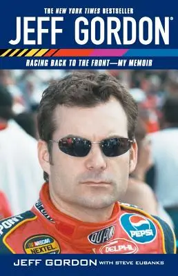 Jeff Gordon: Gordon Gordon: Racing Back to the Front - My Memoir (vissza a frontra) - Jeff Gordon: Racing Back to the Front--My Memoir