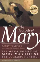 Mária evangéliumai: Mária Magdolna, Jézus társának titkos hagyománya - The Gospels of Mary: The Secret Tradition of Mary Magdalene, the Companion of Jesus