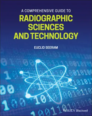 Átfogó útmutató a radiográfiai tudományokhoz és technológiához - A Comprehensive Guide to Radiographic Sciences and Technology