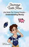 Utazások Maxszel: Életvezetési készségek fiataloknak - A pénz megértése - Journeys with Max: Life Skills for Young People-Understanding Money