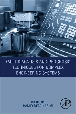 Hibadiagnosztikai és prognosztikai technikák komplex mérnöki rendszerekhez - Fault Diagnosis and Prognosis Techniques for Complex Engineering Systems