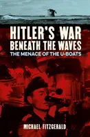 Hitler háborúja a hullámok alatt - A tengeralattjárók veszélye - Hitler's War Beneath the Waves - The menace of the U-Boats