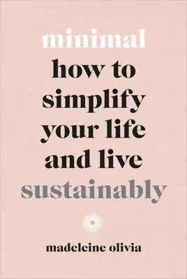 Minimal: Hogyan egyszerűsítsd le az életed és élj fenntarthatóan? - Minimal: How to Simplify Your Life and Live Sustainably