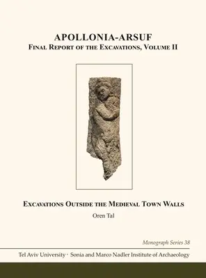 Apollonia-Arsuf: Az ásatások zárójelentése: II. kötet: A középkori városfalakon kívüli ásatások - Apollonia-Arsuf: Final Report of the Excavations: Volume II: Excavations Outside the Medieval Town Walls