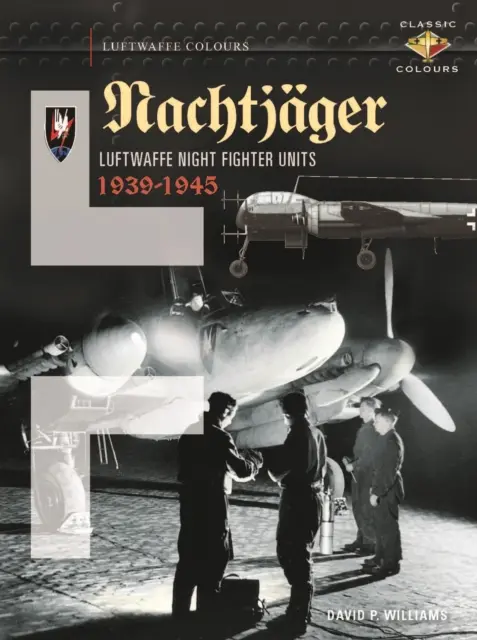 Nachtjger: Luftwaffe Night Fighter Units 1939 - 1945