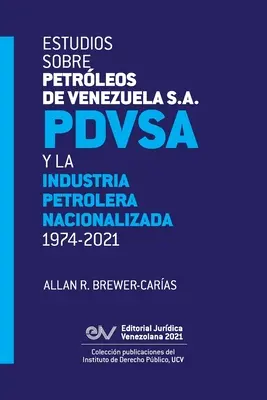 Tanulmányok a Petrleos de Venezuela S.A. Pdvsa, And The Nationalised Oil Industry 1974-2021-ről - Estudios Sobre Petrleos de Venezuela S.A. Pdvsa, Y La Industria Petrolera Nacionalizada 1974-2021