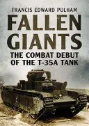 Bukott óriások: A T-35A harckocsi harci bemutatkozása - Fallen Giants: The Combat Debut of the T-35A Tank
