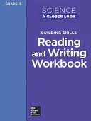 Science, a Closer Look, Grade 5, Reading and Writing in Science Workbook (Tudományok, közelebbről, 5. osztály, olvasás és írás a természettudományokban) - Science, a Closer Look, Grade 5, Reading and Writing in Science Workbook