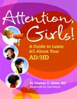 Figyelem, lányok! Útmutató, hogy mindent megtudj az AD/HD-ról - Attention, Girls!: A Guide to Learn All about Your AD/HD