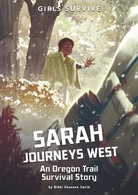 Sarah utazik nyugatra: Egy Oregon Trail túléléstörténet - Sarah Journeys West: An Oregon Trail Survival Story