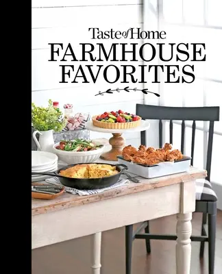 Taste of Home Farmhouse Favorites: Terítse meg asztalát a mai vidéki konyhák szívmelengető finomságaival - Taste of Home Farmhouse Favorites: Set Your Table with the Heartwarming Goodness of Today's Country Kitchens